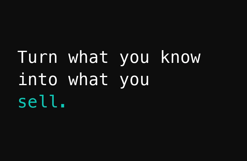 Turn what you know into what you sell